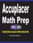 Accuplacer Math Prep 2019 - 2020: Step-By-Step Accuplacer Math Study Guide Cover Image