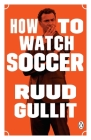 How to Watch Soccer By Ruud Gullit Cover Image