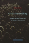 Civic Storytelling: The Rise of Short Forms and the Agency of Literature By Florian Fuchs Cover Image