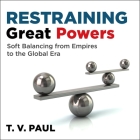 Restraining Great Powers Lib/E: Soft Balancing from Empires to the Global Era By T. V. Paul, Paul Heitsch (Read by) Cover Image