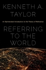 Referring to the World: An Opinionated Introduction to the Theory of Reference By Kenneth A. Taylor Cover Image