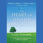 The Heart of Higher Education: A Call to Renewal By Parker J. Palmer, Scott Woodside (Read by), Megan Scribner Cover Image