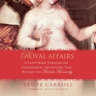 Royal Affairs: A Lusty Romp Through the Extramarital Adventures That Rocked the British Monarchy By Leslie Carroll, Leslie Carroll (Read by) Cover Image