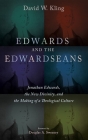 Edwards and the Edwardseans: Jonathan Edwards, the New Divinity, and the Making of a Theological Culture By David W. Kling, Douglas a. Sweeney (Foreword by) Cover Image