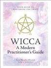 Wicca: A Modern Practitioner's Guide: Your Guide to Mastering the Craft By Arin Murphy-Hiscock Cover Image