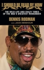 I Should Be Dead By Now: The Wild Life and Crazy Times of the NBA's Greatest Rebounder of Modern Times By Dennis Rodman, Jack Isenhour Cover Image