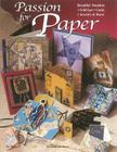 Passion for Paper: Beautiful Booklets, Fold Ups, Cards, Jewelry & More Cover Image