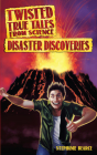 Twisted True Tales from Science: Disaster Discoveries By Stephanie Bearce Cover Image