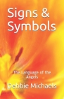 Signs & Symbols: The Language of the Angels By Debbie Michaels Cover Image