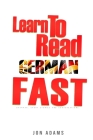 Learn To Read German Fast: Grammar, Short Stories, Conversations and Signs and Scenarios to speed up German Learning By Jon Adams Cover Image