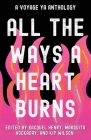 All the Ways a Heart Burns: A Voyage YA Anthology By Racquel Henry (Editor), Marquita Hockaday (Editor), Kip Wilson (Editor) Cover Image