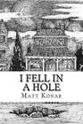 I Fell In A Hole By Matt Konar Jr Cover Image
