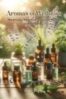 Aromas of Wellness: Harnessing Nature's Essence for Health and Harmony Cover Image