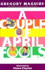 A Couple of April Fools By Elaine Clayton (Illustrator), Gregory Maguire Cover Image