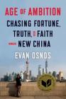 Age of Ambition: Chasing Fortune, Truth, and Faith in the New China: Chasing Fortune, Truth, and Faith in the New China By Evan Osnos Cover Image
