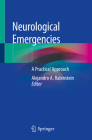 Neurological Emergencies: A Practical Approach By Alejandro A. Rabinstein (Editor) Cover Image