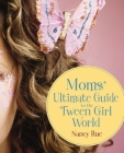 Moms' Ultimate Guide to the Tween Girl World (Momz Guides to the Tween-Girl World) By Nancy N. Rue Cover Image