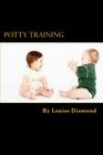 Potty Training: The Potty Training Guide Guaranteed To Deliver Rapid Results By Louise Diamond Cover Image