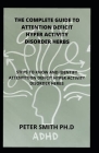 The Complete Guide To Attention Deficit Hyper Activity Disorder Herbs: Steps To Know And Identify Attention Deficit Hyper Activity Disorder Herbs By Peter Smith Ph. D. Cover Image