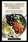 The Easy Complete Mediterranean (A Cookbook): Includes 7 Day Meal Plan and Over 40 Sweet, Easy and Nourishing Diet Recipes By Penny Lizotte Cover Image