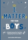 I Matter for Teen Boys: A Guided Journal For Teen Boys Navigating This Crazy World By Juanita Banks Whittington Cover Image