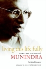 Living This Life Fully: Stories and Teachings of Munindra By Mirka Knaster, Joseph Goldstein (Foreword by) Cover Image