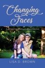 Changing Faces: A Journey of Hope and Perseverance By Lisa D. Brown Cover Image