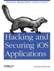 Hacking and Securing IOS Applications: Stealing Data, Hijacking Software, and How to Prevent It By Jonathan Zdziarski Cover Image