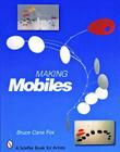Making Mobiles (Schiffer Book for Artists) By Bruce Cana Fox Cover Image