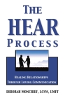 The Hear Process: Healing Relationships Through Loving Communication Cover Image