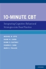 10-Minute CBT: Integrating Cognitive-Behavioral Strategies Into Your Practice By Michael W. Otto, Naomi M. Simon, Bunmi O. Olatunji Cover Image
