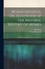 Monachologia, Or, Handbook of the Natural History of Monks: Arranged According to the Linnaean System Cover Image