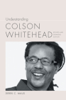 Understanding Colson Whitehead (Understanding Contemporary American Literature) By Derek C. Maus Cover Image