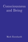Consciousness and Being By Mark Eisenhardt Cover Image
