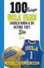100 Things UCLA Fans Should Know & Do Before They Die (100 Things...Fans Should Know) By Ben Bolch, Kenny Easley (Foreword by), Gail Goodrich (Foreword by) Cover Image