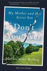 Don't You Ever: My Mother and Her Secret Son Cover Image