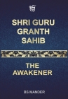 Shri Guru Granth Sahib: The Awakener Cover Image