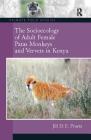 The Socioecology of Adult Female Patas Monkeys and Vervets in Kenya (Primate Field Studies) By Jill D. E. Pruetz Cover Image