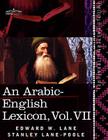 An Arabic-English Lexicon (in Eight Volumes), Vol. VII: Derived from the Best and the Most Copious Eastern Sources By Edward W. Lane, Stanley Lane-Poole Cover Image