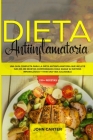 Dieta Antiinflamatoria: Una Guía Completa Para La Dieta Antiinflamatoria Que Incluye Más De 250 Recetas Comprobadas Para Sanar Su Sistema Inmu By John Carter Cover Image