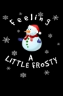 Feeling a little Frosty: Cute snowman with snowflakes notebook By Tmw Winters Cover Image