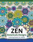 ZEN Botanicals Designs Coloring Books For Adults: Art Designs for Relaxation and Stress Relief By Zen Coloring Book Cover Image