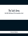 The Scots Army, 1661-1688, With Memoirs Of The Commanders-In-Chief By Charles Dalton Cover Image