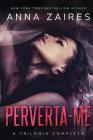 Perverta-me: a trilogia completa By Anna Zaires, Dima Zales Cover Image