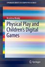 Physical Play and Children's Digital Games (Springerbriefs in Computer Science) Cover Image