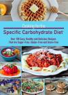 Cooking for the Specific Carbohydrate Diet: Over 100 Easy, Healthy, and Delicious Recipes That Are Sugar-Free, Gluten-Free, and Grain-Free Cover Image