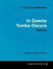 Ludwig Van Beethoven - In Questa Tomba Oscura - WoO 133 - A Score for Voice and Piano: With a Biography by Joseph Otten By Ludwig Van Beethoven, Joseph Otten (Contribution by) Cover Image
