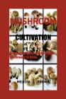 Mushroom Cultivation: Growing Delicious and Nutritious Mushrooms at Home By Melissa J. Brown Cover Image