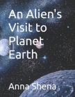 An Alien's Visit to Planet Earth Cover Image