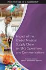 Impact of the Global Medical Supply Chain on Sns Operations and Communications: Proceedings of a Workshop By National Academies of Sciences Engineeri, Health and Medicine Division, Board on Health Sciences Policy Cover Image